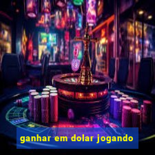 ganhar em dolar jogando